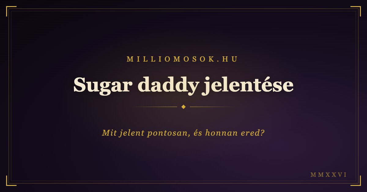 Sugar daddy jelentése: mit jelent pontosan, és honnan ered a kifejezés?